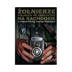 Żołnierze Polskich Sił Zbrojnych na Zachodzie w fotografiach por. Wiesława Szpakowicza