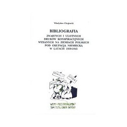 Bibliografia zwartych i ulotnych druków konspiracyjnych wydanych na ziemiach polskich pod okupacją niemiecką w latach 1939-1945