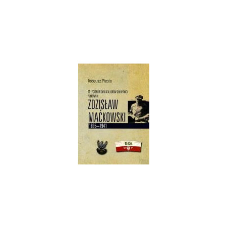 Od Legionów do Batalionów Chłopskich. Pułkownik Zdzisław Maćkowski 1895-1941