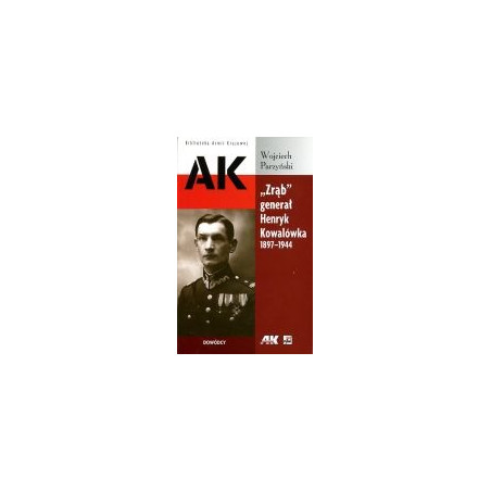 Zrąb generał Henryk Kowalówka 1897-1944