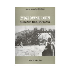 Żydzi dawnej Łodzi. Słownik biograficzny, t. 4