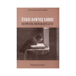 Żydzi dawnej Łodzi. Słownik biograficzny, t. 3