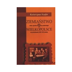 Ziemiaństwo jako elita społeczeństwa polskiego w Wielkopolsce na przełomie XIX i XX wieku