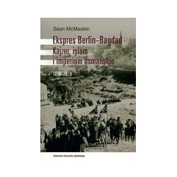 Ekspres Berlin-Bagdad. Kajzer, islam i imperium osmańskie 1898-1918