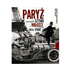 Paryż miasto sztuki i miłości w czasach belle epoque