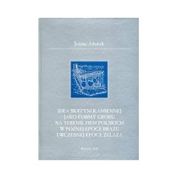 Idea skrzynki kamiennej jako formy grobu na terenie ziem polskich w późnej epoce brązu i wczesnej epoce żelaza