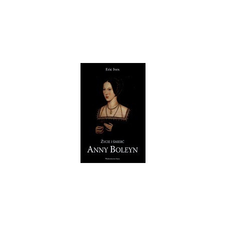 Życie i śmierć Anny Boleyn