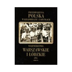 Przedwojenna Polska w krajobrazie i zabytkach. Województwo warszawskie i łódzkie