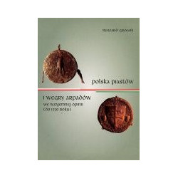 Polska Piastów i Węgry Arpadów we wzajemnej opinii (do roku 1320)
