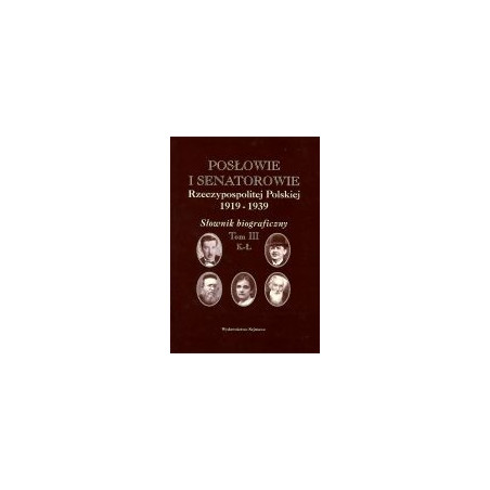 Posłowie i senatorowie Rzeczypospolitej Polskiej 1919-1939, tom: III K-Ł