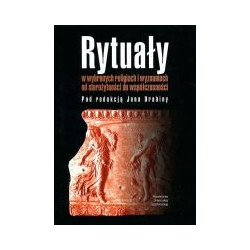Rytuały w wybranych religiach i wyznaniach od starożytności do współczesności