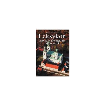 Leksykon zabytków architektury Małopolski