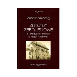 Znad Kamiennej. Zakłady zbrojeniowe w Skarżysku-Kamiennej w latach 1923-1939
