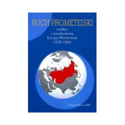 Ruch prometejski i walka o przebudowę Europy Wschodniej (1918-1940)