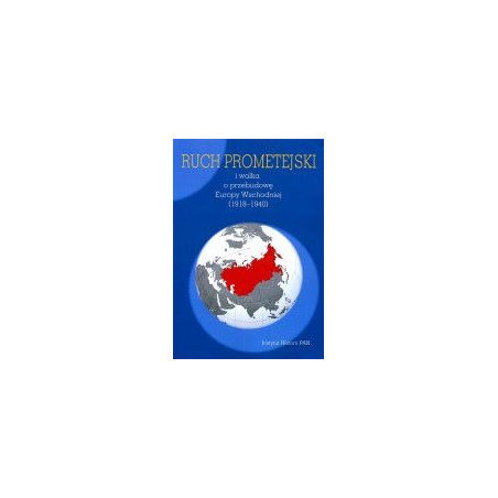 Ruch prometejski i walka o przebudowę Europy Wschodniej (1918-1940)