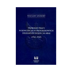 Problemy pracy w koncepcjach programowych Delegatury Rządu na Kraj (1941-1945)