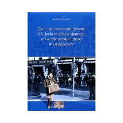 Życie społeczno-polityczne XX-lecia międzywojennego w świetle polskiej prasy w Bydgoszczy