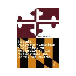 Stosunki polityczno-wyznaniowe w XVII-wiecznym Marylandzie na tle kształtowania się ustroju tej kolonii