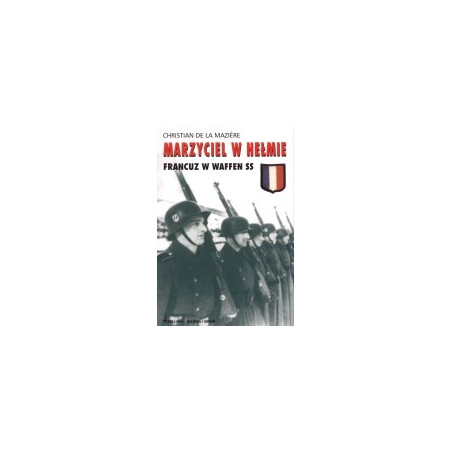 Marzyciel w hełmie. Francuz w Waffen SS