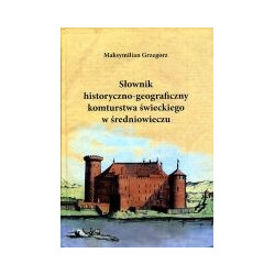 Słownik historyczno-geograficzny komturstwa świeckiego w średniowieczu