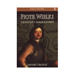 Piotr Wielki. Geniusz i szaleństwo