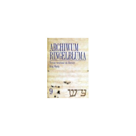 Archiwum Ringelbluma Konspiracyjne Archiwum Getta Warszawy t. 9