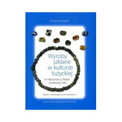Wyroby szklane w kulturze łużyckiej w międzyrzeczu Noteci i środkowej Odry