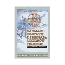 Na szlaku bojowym z I Brygadą Legionów Polskich