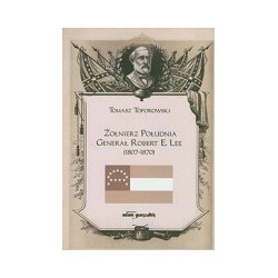 Żołnierz Południa Generał Robert E. Lee 1807-1870