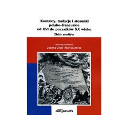 Kontakty, tradycje i stosunki polsko-francuskie od XVI do początków XX wieku