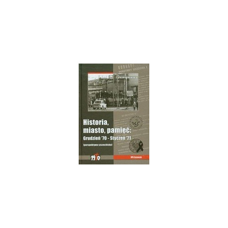 Historia, miasto, pamięć: Grudzień '70 – Styczeń '71