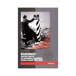 Działalność aparatu represji na zachodnim pograniczu Polski w latach 1945–1950