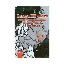 Europa XX wieku między totalitaryzmem, autorytaryzmem a demokracją