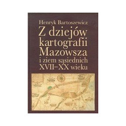 Z dziejów kartografii Mazowsza i ziem sąsiednich XVII-XX wieku