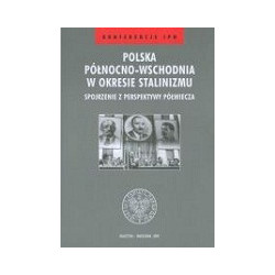 Polska północno–wschodnia w okresie stalinizmu – spojrzenie z perspektywy półwiecza