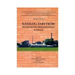 Katalog zabytków budownictwa przemysłowego w Polsce t. VII