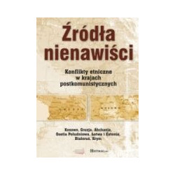 Źródła nienawiści. Konflikty etniczne w krajach postkomunistycznych