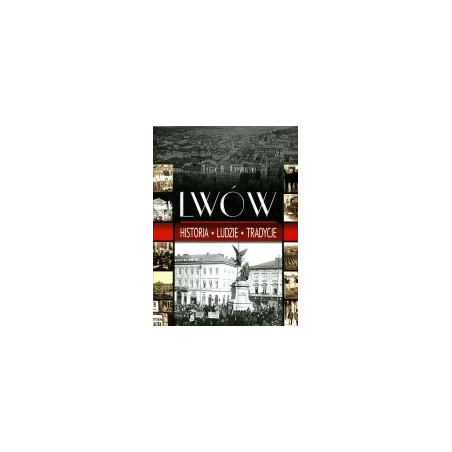 Lwów Historia - Ludzie - Tradycje