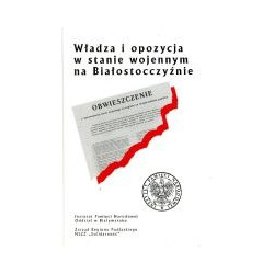 Władza i opozycja w stanie wojennym na Białostocczyźnie