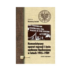 Komunistyczny aparat represji i życie społeczne Opolszczyzny w latach 1945-1989