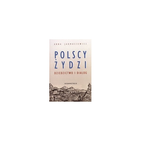 Polscy Żydzi. Dziedzictwo i dialog