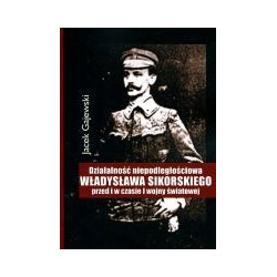 Działalność niepodległościowa Władysława Sikorskiego przed i w czasie I wojny światowej