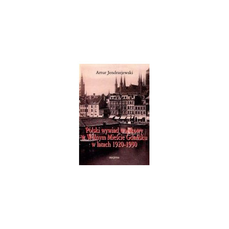 Polski wywiad wojskowy w Wolnym Mieście Gdańsku w latach 1920-1930
