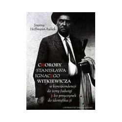 Choroby Stanisława Igancego Witkiewicza w korespondencji do żony Jadwigi jako przyczynek do identyfikacji