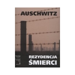 Auschwitz - rezydencja śmierci