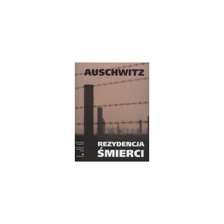 Auschwitz - rezydencja śmierci