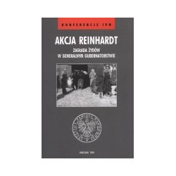 Akcja Reinhardt. Zagłada Żydów w Generalnym Gubernatorstwie
