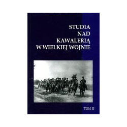 Studia nad kawalerią w Wielkiej Wojnie tom II