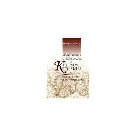 Administracja diecezjalna w Królestwie Polskim w latach 1864-1918