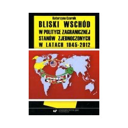 Bliski Wschód w polityce zagranicznej Stanów Zjednoczonych w latach 1945-2012